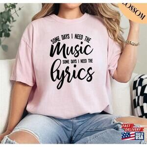 Some Days I Need The Music Lyrics Shirt Tshirt